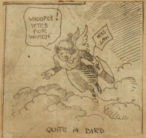 A drawing in a newspaper cartoon of a women with wings flying through the clouds. The woman is labeled "Miss Law" and she has a speech bubble saying "Whoopee! Votes for Women." The bottom of the cartoon has the heading "Quite a Bird."